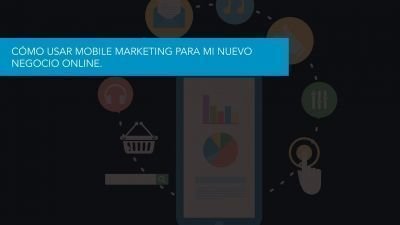 Cómo usar el Mobile Marketing para mi Nuevo Negocio Online.