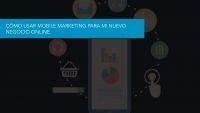 Cómo usar el Mobile Marketing para mi Nuevo Negocio Online.